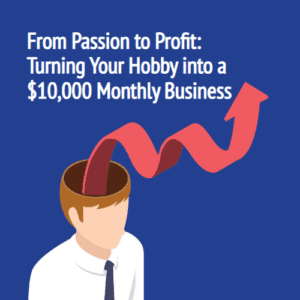 From Passion to Profit How to Turn Your Hobby into a $10,000 Monthly Business – Free eBook Download