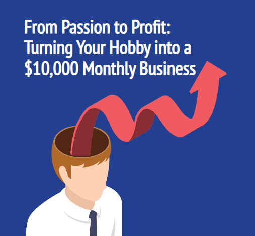 From Passion to Profit How to Turn Your Hobby into a $10,000 Monthly Business – Free eBook Download
